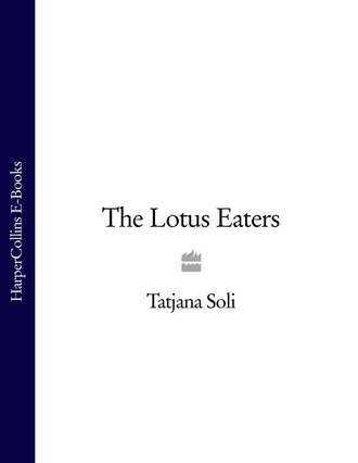 Tatjana  Soli. The Lotus Eaters