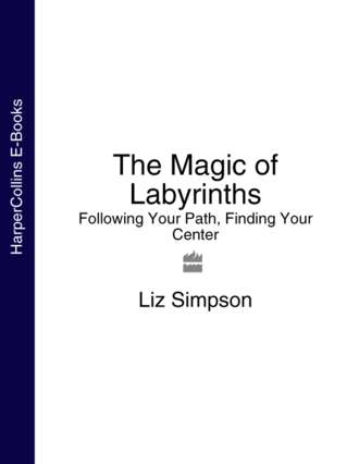 Liz Simpson. The Magic of Labyrinths: Following Your Path, Finding Your Center