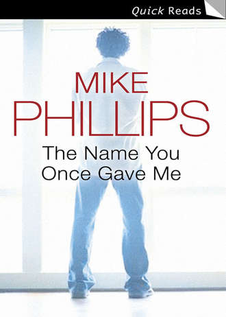 Mike  Phillips. The Name You Once Gave Me