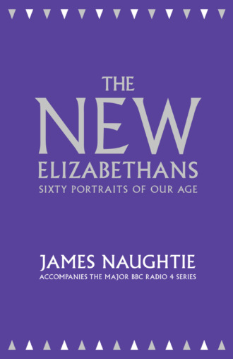 James  Naughtie. The New Elizabethans: Sixty Portraits of our Age