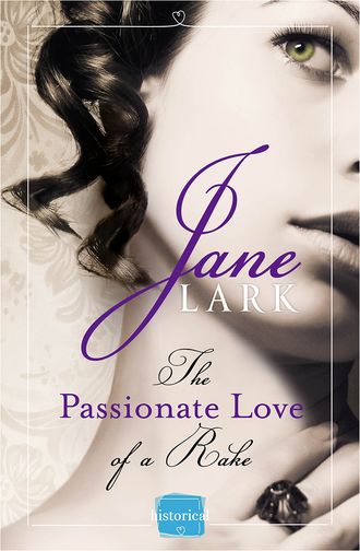 Jane  Lark. The Passionate Love of a Rake