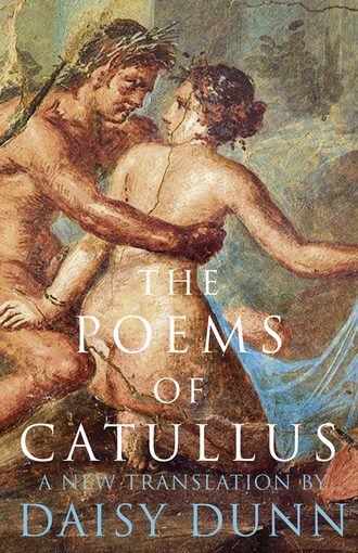 Daisy  Dunn. The Poems of Catullus