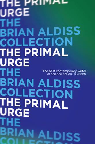Brian  Aldiss. The Primal Urge