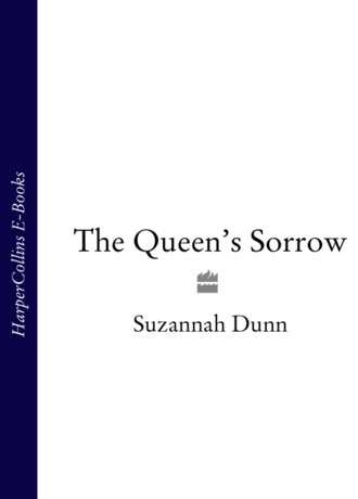 Suzannah  Dunn. The Queen’s Sorrow