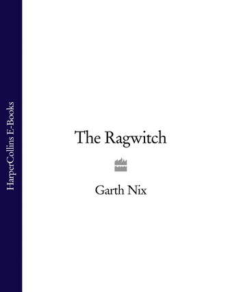 Гарт Никс. The Ragwitch