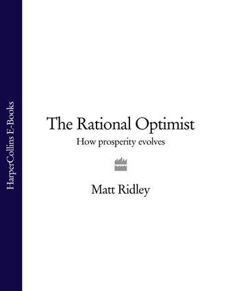 Matt  Ridley. The Rational Optimist: How Prosperity Evolves