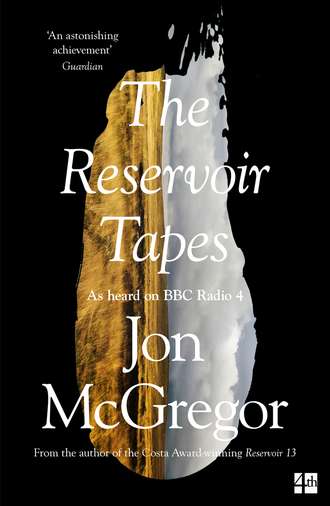 Jon  McGregor. The Reservoir Tapes