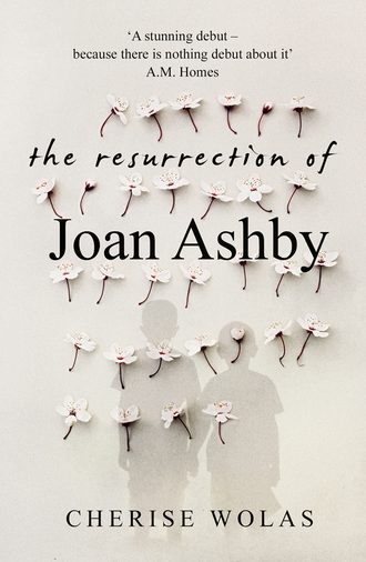 Cherise  Wolas. The Resurrection of Joan Ashby