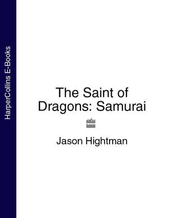 Jason  Hightman. The Saint of Dragons: Samurai