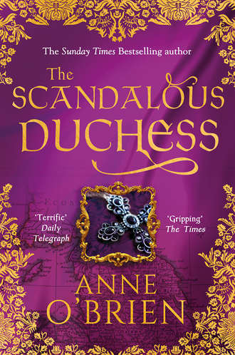 Anne  O'Brien. The Scandalous Duchess