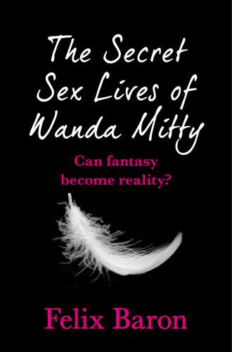 Felix  Baron. The Secret Sex Lives of Wanda Mitty