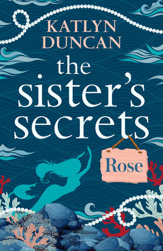 Katlyn  Duncan. The Sister’s Secrets: Rose