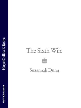 Suzannah  Dunn. The Sixth Wife