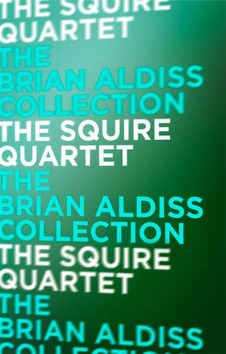 Brian  Aldiss. The Squire Quartet