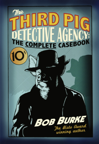 Bob  Burke. The Third Pig Detective Agency: The Complete Casebook