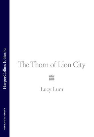 Lucy Lum. The Thorn of Lion City: A Memoir