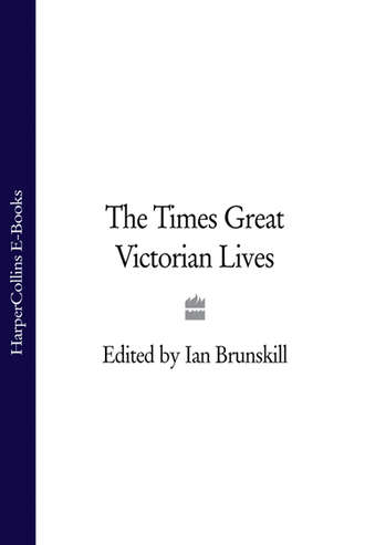 Ian  Brunskill. The Times Great Victorian Lives