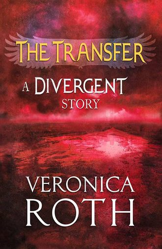 Вероника Рот. The Transfer: A Divergent Story