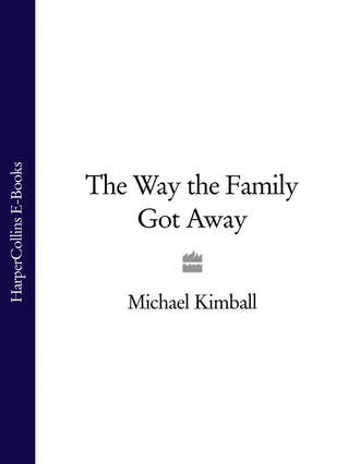 Michael  Kimball. The Way the Family Got Away