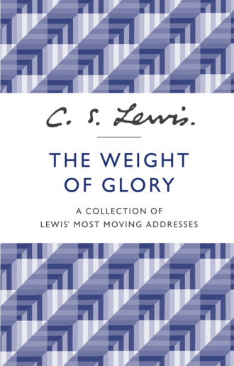 Клайв Стейплз Льюис. The Weight of Glory: A Collection of Lewis’ Most Moving Addresses