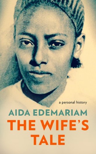 Aida  Edemariam. The Wife’s Tale: A Personal History