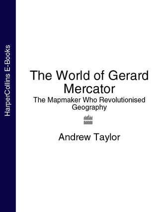 Andrew Taylor. The World of Gerard Mercator: The Mapmaker Who Revolutionised Geography