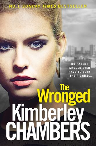 Kimberley  Chambers. The Wronged: No parent should ever have to bury their child...