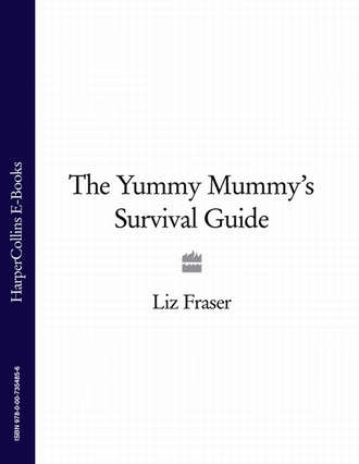 Liz Fraser. The Yummy Mummy’s Survival Guide