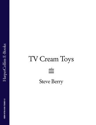 Steve  Berry. TV Cream Toys Lite