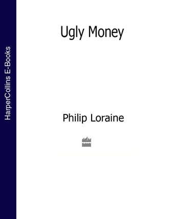 Philip  Loraine. Ugly Money