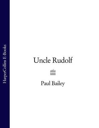 Paul  Bailey. Uncle Rudolf