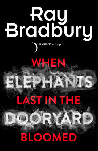 Рэй Брэдбери. When Elephants Last in the Dooryard Bloomed