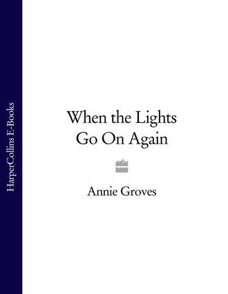 Annie Groves. When the Lights Go On Again