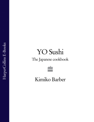 Kimiko Barber. YO Sushi: The Japanese Cookbook