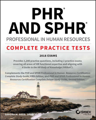 Sandra Reed M.. PHR and SPHR Professional in Human Resources Certification Complete Practice Tests. 2018 Exams