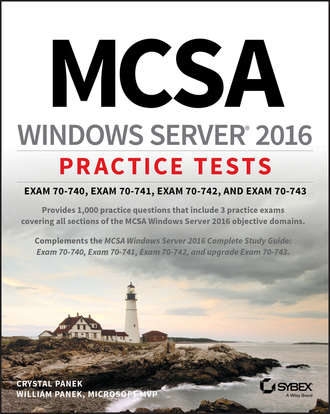 William  Panek. MCSA Windows Server 2016 Practice Tests. Exam 70-740, Exam 70-741, Exam 70-742, and Exam 70-743