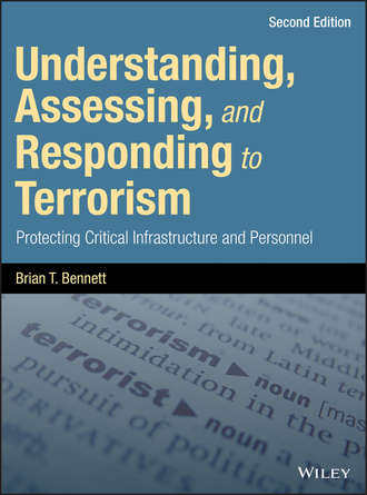 Brian Bennett T.. Understanding, Assessing, and Responding to Terrorism. Protecting Critical Infrastructure and Personnel