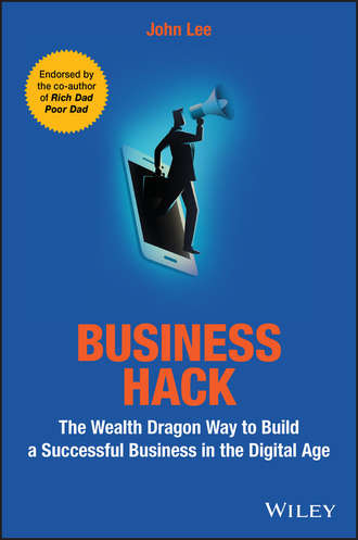 John Lee. Business Hack. The Wealth Dragon Way to Build a Successful Business in the Digital Age