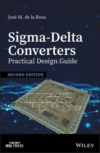 Jose M. de la Rosa. Sigma-Delta Converters: Practical Design Guide