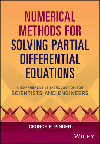 George Pinder F.. Numerical Methods for Solving Partial Differential Equations. A Comprehensive Introduction for Scientists and Engineers
