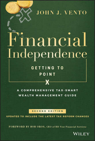 John Vento J.. Financial Independence (Getting to Point X). A Comprehensive Tax-Smart Wealth Management Guide