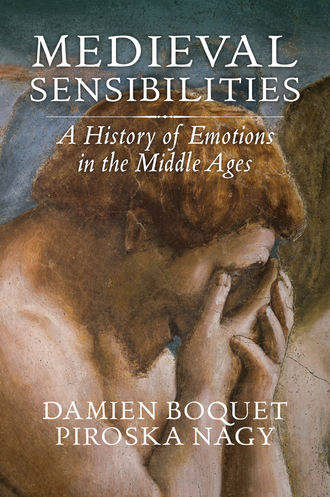 Damien  Boquet. Medieval Sensibilities. A History of Emotions in the Middle Ages