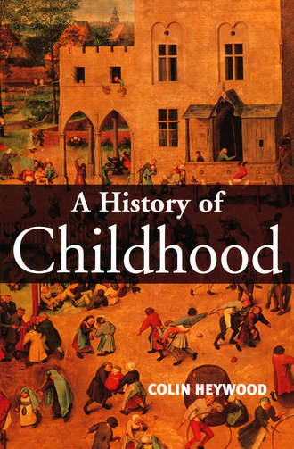 Colin  Heywood. A History of Childhood. Children and Childhood in the West from Medieval to Modern Times