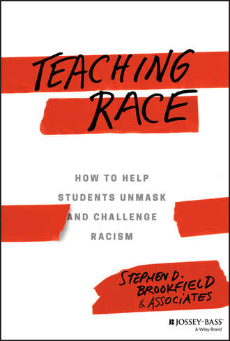 Stephen Brookfield D.. Teaching Race. How to Help Students Unmask and Challenge Racism