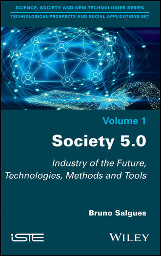Bruno  Salgues. Society 5.0. Industry of the Future, Technologies, Methods and Tools