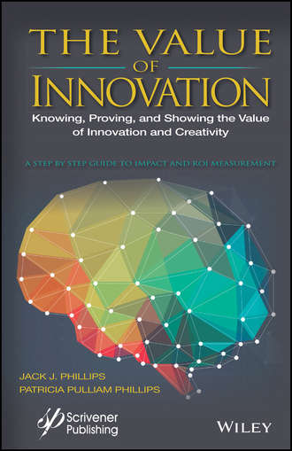 Patricia Phillips Pulliam. The Value of Innovation. Knowing, Proving, and Showing the Value of Innovation and Creativity