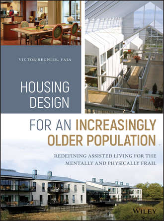 Victor  Regnier. Housing Design for an Increasingly Older Population. Redefining Assisted Living for the Mentally and Physically Frail