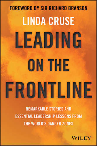 Linda Cruse. Leading on the Frontline. Remarkable Stories and Essential Leadership Lessons from the World's Danger Zones