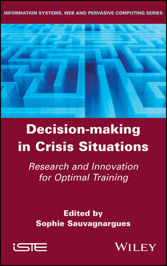 Sophie  Sauvagnargues. Decision-Making in Crisis Situations. Research and Innovation for Optimal Training
