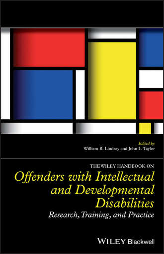 William R. Lindsay. The Wiley Handbook on Offenders with Intellectual and Developmental Disabilities. Research, Training, and Practice
